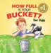 HOW FULL IS YOUR BUCKET? FOR KIDS