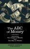 The ABC of Money: Including the Gospel of Wealth and the Way to Wealth