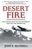 Desert Fire: The Untold Story of the Air Mission That Cut Off Hitler's Oil