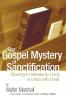 The Gospel Mystery of Sanctification: Growing in Holiness by Living in Union with Christ