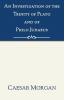 Investigation of the Trinity of Plato and of Philo Judaeus: And of the Effects Which an Attachment to Their Writings Had Upon the Principles and Reaso