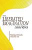 The Liberated Imagination: Thinking Christianly about the Arts