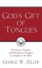 God's Gift of Tongues: The Nature Purpose and Duration of Tongues as Taught in the Bible