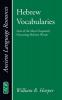 Hebrew Vocabularies: Lists of the Most Frequently Occurring Hebrew Words (Ancient Language Resources)