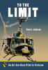 To the Limit: An Air Cav Huey Pilot in Vietnam