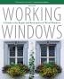 Working Windows: A Guide to the Repair and Restoration of Wood Windows