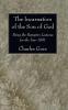 The Incarnation of the Son of God: Being the Bampton Lectures for the Year 1891