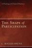 The Shape of Participation: A Theology of Church Practices