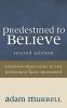 Predestined to Believe: Common Objections to the Reformed Faith Answered Second Edition