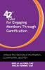 42 Rules for Engaging Members Through Gamification: Unlock the Secrets of Motivation Community and Fun