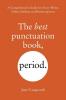 The Best Punctuation Book Period A Comprehensive Guide for Every Writer Editor Student and Businessperson