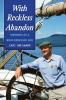 With Reckless Abandon: Memoirs of a Boat Obsessed Life