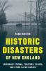 Historic Disasters of New England: Legendary Storms Twisters Floods and Other Catastrophes