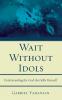 Wait Without Idols: Understanding the God That Kills Himself