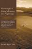 Knowing God through Journey and Pilgrimage: A Scriptural Study of Journey Jesus' Pilgrimages and Their Significance to the Feasts of Passover Pentecost and Tabernacles