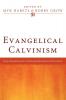 Evangelical Calvinism: Essays Resourcing the Continuing Reformation of the Church