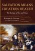 Salvation Means Creation Healed: The Ecology of Sin and Grace: Overcoming the Divorce Between Earth and Heaven