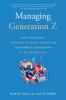 Managing Generation Z: How to Recruit Onboard Develop and Retain the Newest Generation in the Workplace