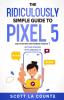 The Ridiculously Simple Guide to Pixel 5 (and Other Devices Running Android 11): Getting Started With Android OS