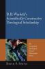 B. B. Warfield's Scientifically Constructive Theological Scholarship: 10 (Evangelical Theological Society Monograph)