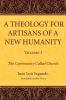 A Theology for Artisans of a New Humanity Volume 1: The Community Called Church: 01