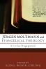 Jurgen Moltmann and Evangelical Theology: A Critical Engagement