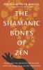 The Shamanic Bones of Zen