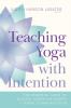 Teaching Yoga with Intention