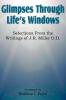 Glimpses Through Life's Windows Selections from the Writings of J.R. Miller D.D.