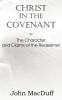 Christ in the Covenant Or The Character and Claims of the Redeemer