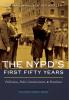 Nypd'S First Fifty Years: Politicians Police Commissioners and Patrolmen