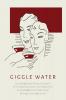 Giggle Water: Including Eleven Famous Cocktails of the Most Exclusive Club of New York As Served Before the War When Mixing Drinks Was an Art