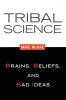 Tribal Science: Brains Beliefs and Bad Ideas