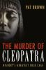 The Murder of Cleopatra: History's Greatest Cold Case