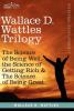 Wallace D. Wattles Trilogy: The Science of Being Well the Science of Getting Rich & the Science of Being Great