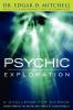 Psychic Exploration: A Challenge for Science Understanding the Nature and Power of Consciousness