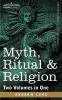 Myth Ritual & Religion (Two Volumes in One)