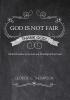 God Is Not Fair Thank God!: Biblical Paradox in the Life and Worship of the Parish