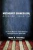 Methodist Evangelism American Salvation: The Home Missions of the Methodist Episcopal Church 1860-1920