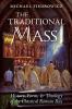 The Traditional Mass: History Form and Theology of the Classical Roman Rite