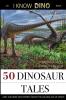 50 Dinosaur Tales: And 108 More Discoveries From the Golden Age of Dinos