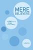 Mere Believers: How Eight Faithful Lives Changed the Course of History