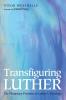 Transfiguring Luther: The Planetary Promise of Luther's Theology