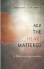 As If the Heart Mattered: A Wesleyan Spirituality