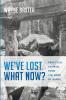 We've Lost. What Now?: Practical Counsel from the Book of Daniel