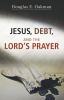 Jesus Debt and the Lord's Prayer: First-Century Debt and Jesus' Intentions