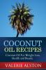 Coconut Oil Recipes: Coconut Oil for Weight Loss Health and Beauty