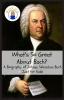 What's So Great About Bach?: A Biography of Johann Sebastian Bach Just for Kids!: 1