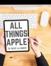 All Things Apple: A Practical Guide to Getting Started With Apple