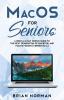 MacOS for Seniors: A Ridiculously Simple Guide to the Next Generation of MacBook and MacOS Mojave (Version 10.14) (Tech for Seniors)